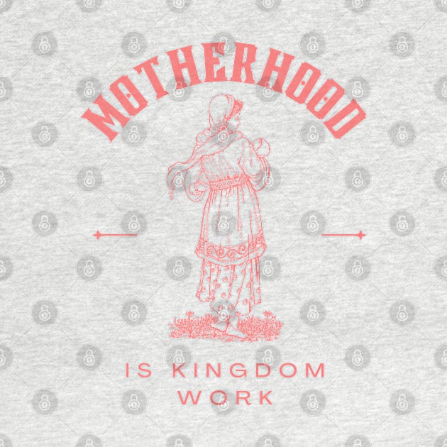 Motherhood is kingdom work by dudelinart